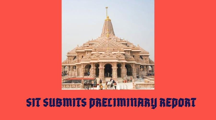 राम मंदिर दान प्रकरण: SIT ने प्रारंभिक रिपोर्ट सौंपी